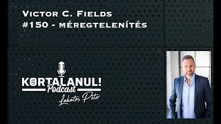 VICTOR C. FIELDS - #150  - KORTALANUL PODCAST - MÉREGTELENÍTÉS