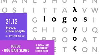 3  Słowo, które posyła ‐ ks. Krzysztof Ruciński - III Bytomskie Rekolekcje Liturgiczne