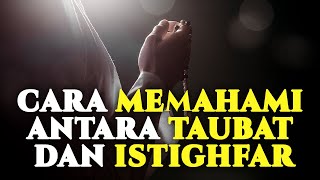 Part 11 - Cara Memahami antara Taubat dan Istighfar