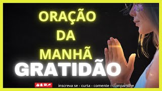 ORAÇÃO DA MANHÃ - COMECE SEU DIA COM GRATIDÃO E VOCÊ NÃO VAI ACREDITAR NO QUE ACONTECE