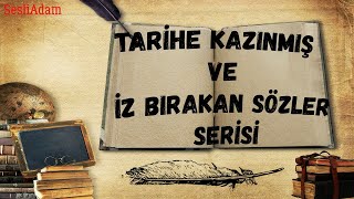 Tarihe Kazınmış Ve İz Bırakan Sözler Serisi (1)