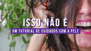 ISSO (NÃO) É UM TUTORIAL DE CUIDADOS COM A PELE | O Poder da Gravata