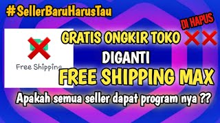 FREE SHIPPING TOKO DI HAPUS DIGANTI FREE SHIPPING MAX APA SEMUA SELLER DAPAT UNDANGAN PROGRAM NYA ?