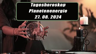 Tageshoroskop - Planetenenergie 27.08.2024       Horoskope/Sternzeichen/Energien