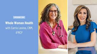 Whole Woman Health with Carrie Levine, CNM, IFMCP