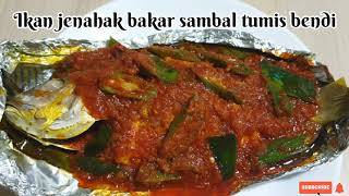 Resepi ikan jenahak bakar sambal tumis bendi