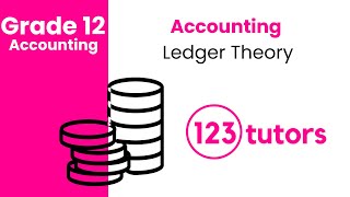 Grade 12 Accounting | Ledger Theory by 123tutors