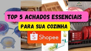 TOP 5 ACHADOS DA SHOPEE ESSENCIAIS PARA SUA COZINHA / QUE VOCÊ NÃO SABIA QUE PRECISAVA BOM E BARATO!