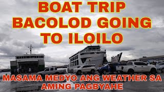 BOAT TRIP BACOLOD GOING TO ILOILO