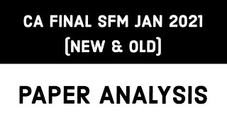 CA FINAL SFM JAN 2021 PAPER ANALYSIS (NEW AND OLD) PAPER ANALYSIS | SFM JAN 2021 EXAM PAPER ANALYSIS