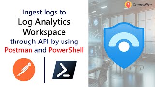 Microsoft Sentinel Custom Log Data Ingestion - Postman - PowerShell