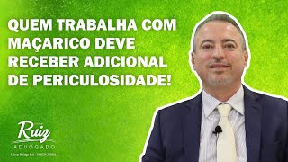 Quem trabalha com maçarico deve receber adicional de periculosidade?