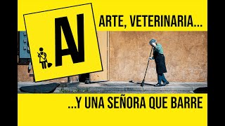 Arte, veterinaria y una señora que barre