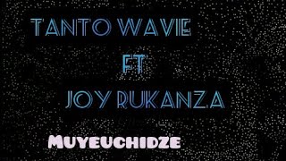 Tanto Wavie Ft Joy Rukanza - Muyeuchidze #zimmusic