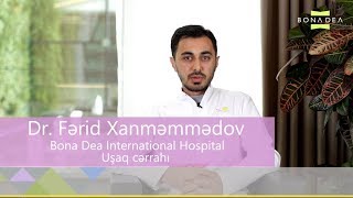 Bona Dea International Hospital Op. Dr. Fərid Xanməmmədov Uşaq cərrahı.