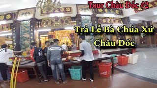 Tour Châu Đốc về đêm tham quan Miếu Bà Chúa Xứ Núi Sam (p2) - Anh Shipper 94