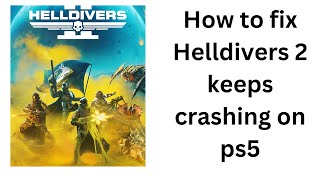 How to fix Helldivers 2 keeps crashing issue