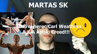 MARTAS SK - Zomrel herec Carl Weathers A.K.A. Apolo Creed z Rockyho!!!