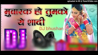 #djbhushan _shadi dj song_mubarak ho tumko _hindi sadi remix_dj bhushan