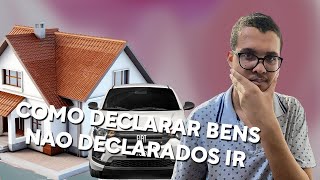 Declarar os Bens Não Declarados do Ano Anterior no Imposto de Renda - Veja Retificar