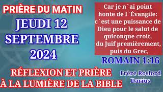 JE N'AI POINT HONTE DE L'ÉVANGILE - PRIÈRE DU MATIN - JEUDI 12 SEPTEMBRE 2024 - FRÈRE ROSLORD DARIUS