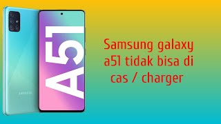 Samsung galaxy a51 tidak bisa di cas / How to solve Samsung galaxy a51 can't be charged