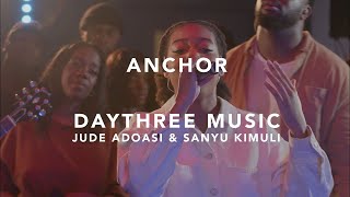 Anchor - DayThree Music, Jude Adoasi & Sanyu Kimuli (Official Music Video)