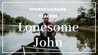 Lonesome John: oldtime fiddle lesson with George Jackson