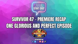 Survivor 47 - PREMIERE RECAP - ONE GLORIOUS AND PERFECT EPISODE! | Strat Chat Podcast