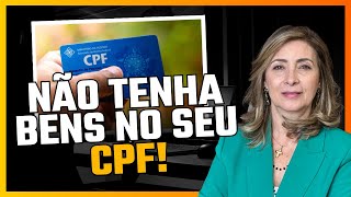 Não Tenha Bens no Seu CPF | Dra. Suely Resende