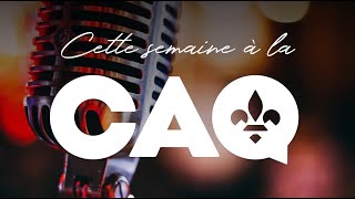 Cette semaine à la CAQ - Épisode 13