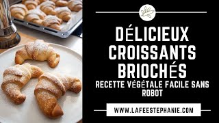 Délicieux  croissants briochés , recette végétale facile et sans robot -  la fée Stéphanie