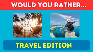 Would You Rather: Travel Edition ✈️🌍 Tough Choices for Every Adventurer!