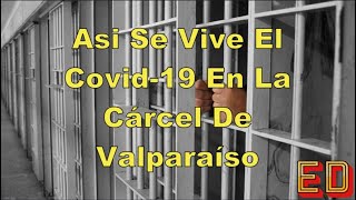 Así Se Vive El Covid 19 En La Cárcel De Valparaíso