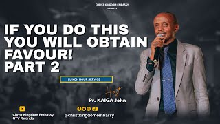 Lunch Hour Service | IF YOU DO THIS, YOU WILL OBTAIN FAVOUR! | Pr.John Kaiga & Ev  David 23-7-2024