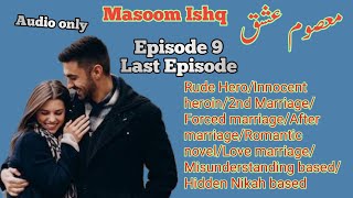 Masoom Ishq Novel Last Episode 9 | Rude Hero | Hidden Nikah | Kidnapping based | Innocent heroin