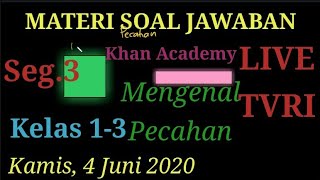 Materi soal jawaban live TVRI 4 Juni 2020 kelas 1-3 Khan Academy Mengenal Pecahan (Seg.3)