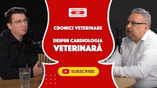 Cronici Veterinare | Despre cardiologia veterinară și cum este aceasta practicată cu Dr. Florin Leca