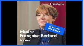 INTERVIEW DÉCOUVERTE : Maître Françoise Bertard, avocate partenaire on divorce®