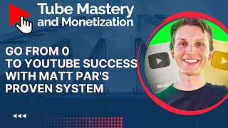 How to Start, Grow, and Monetize a Successful YouTube Channel with Matt Par's Tube Mastery Course