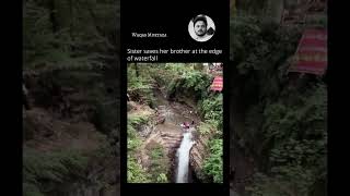 sister save her brother | at the end of water fall | Ramdan