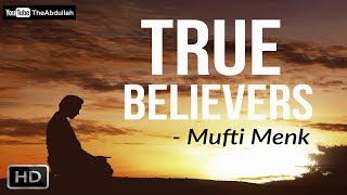 True Believers | Mufti Menk | #Must Watch