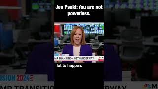 “Every fight will not be won, but nobody’s powerless.” - Jen Psaki