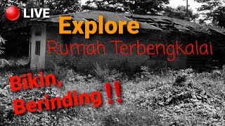 🔴 Bikin Berinding‼️ Explore Malam di Rumah Terbengkalai