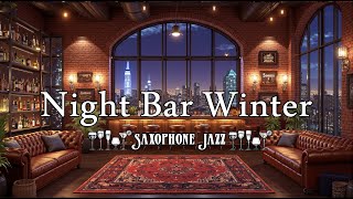 Winter In New York 🎶 Saxophone In A Warm Bar 🎷 Relax And Relieve Stress