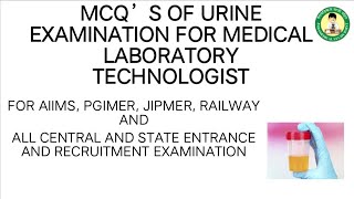 MCQ'S OF URINE EXAMINATION PART- I FOR MEDICAL LABORATORY TECHNOLOGIST