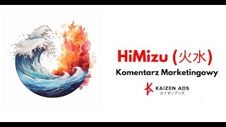 HiMizu (火水) - Komentarz Marketingowy  - intro by Kaizen Ads (カイゼンアッズ)