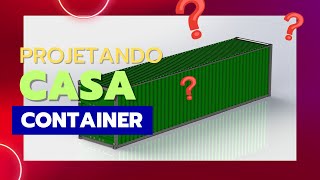 #1 -  Projetando Casa Container de 40ft - 12 metros