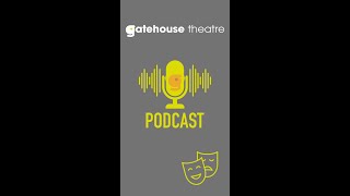 GATEHOUSE THEATRE PODCAST EPISODE 1