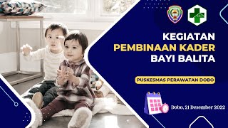 PEMBINAAN KADER BAYI BALITA | Puskesmas Perawatan Dobo | Rabu, 21 Desember  2022